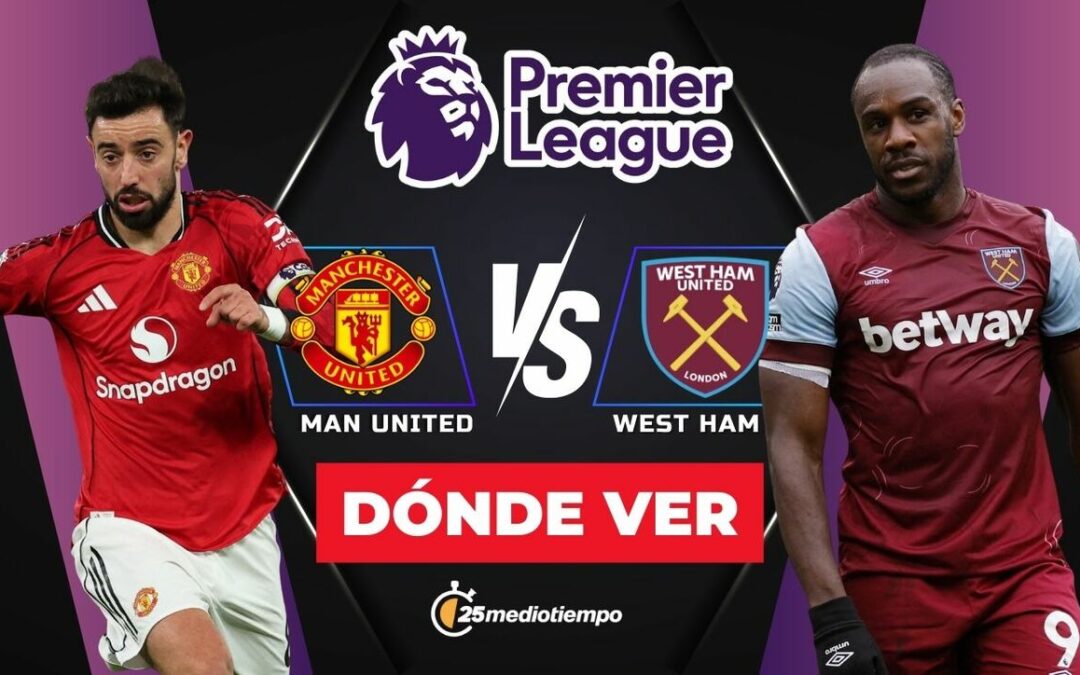 Manchester United y West Ham: Hora y dónde ver EN VIVO el partido de la Jornada 14 de la Premier League 2025