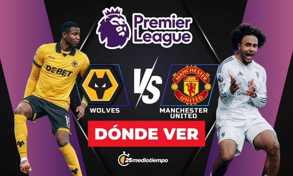 Wolverhampton vs. Manchester United EN VIVO: Horario y Dónde Ver el Partido de la Premier League 2025