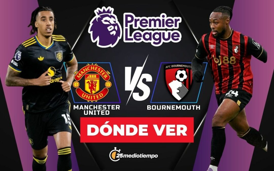 Sigue el partido EN VIVO: Manchester United vs. Bournemouth en la Premier League 2025