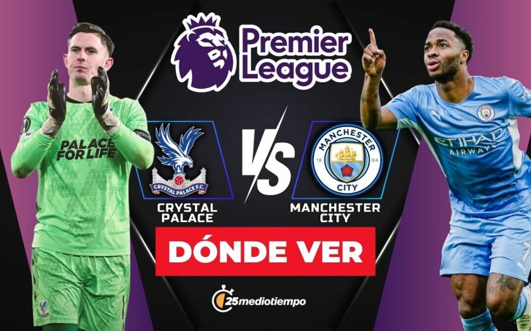 Crystal Palace vs Manchester City: Descubre a qué hora y dónde VER el partido de la Premier League HOY 2025