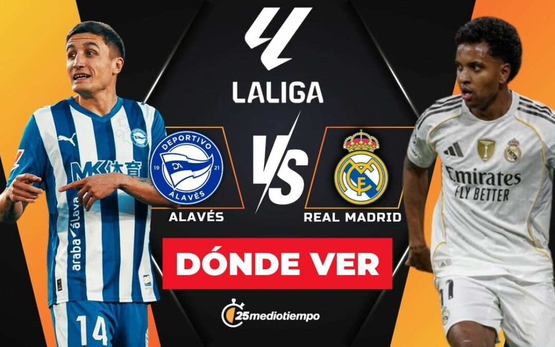 ¿Cómo y Dónde VER Alavés vs Real Madrid EN VIVO? Horarios y Canales de LaLiga 2025