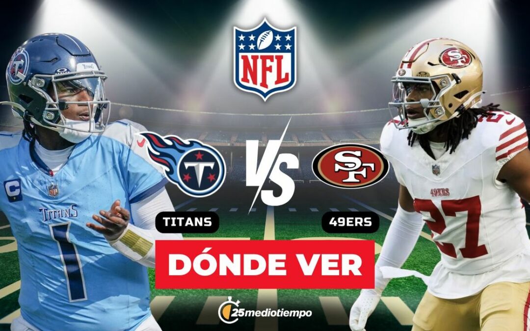 Titans vs 49ers HOY: Horario y Dónde Ver en Vivo el Partido de la Semana 15 NFL 2025