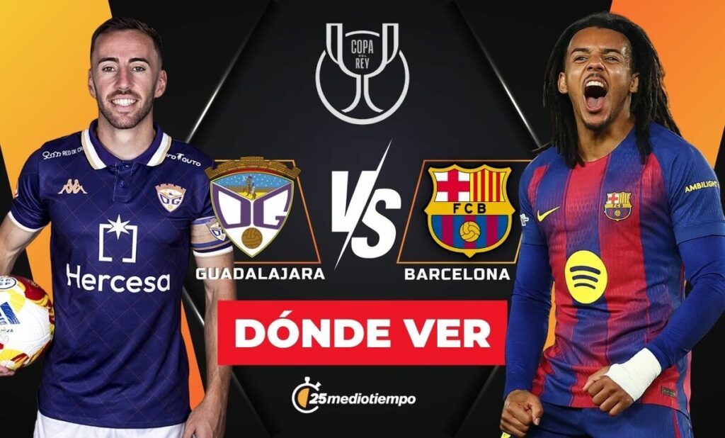 Guadalajara vs Barcelona: Hora y Dónde Ver EN VIVO el Partido de la Copa del Rey 2025