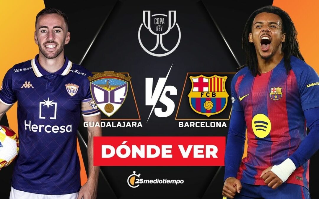 Guadalajara vs Barcelona: Hora y Dónde Ver EN VIVO el Partido de la Copa del Rey 2025