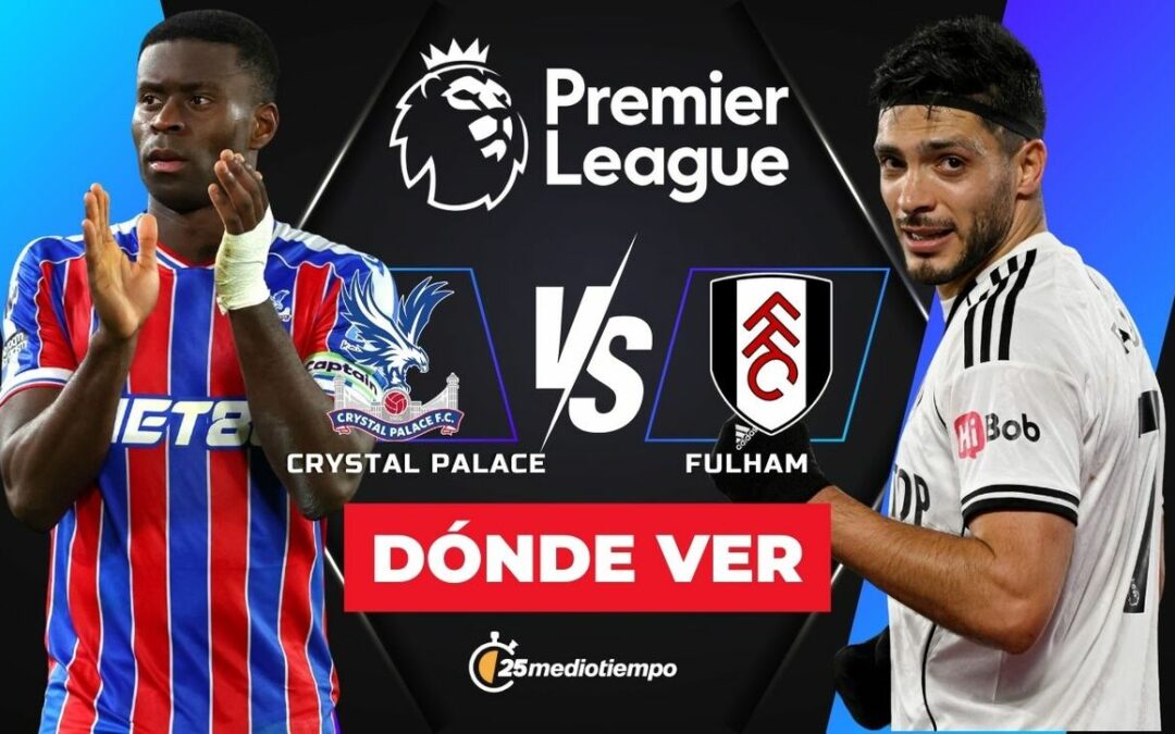 ¿A qué hora juega el Crystal Palace vs Fulham HOY? Dónde VER a Raúl Jiménez en la Premier League 2026