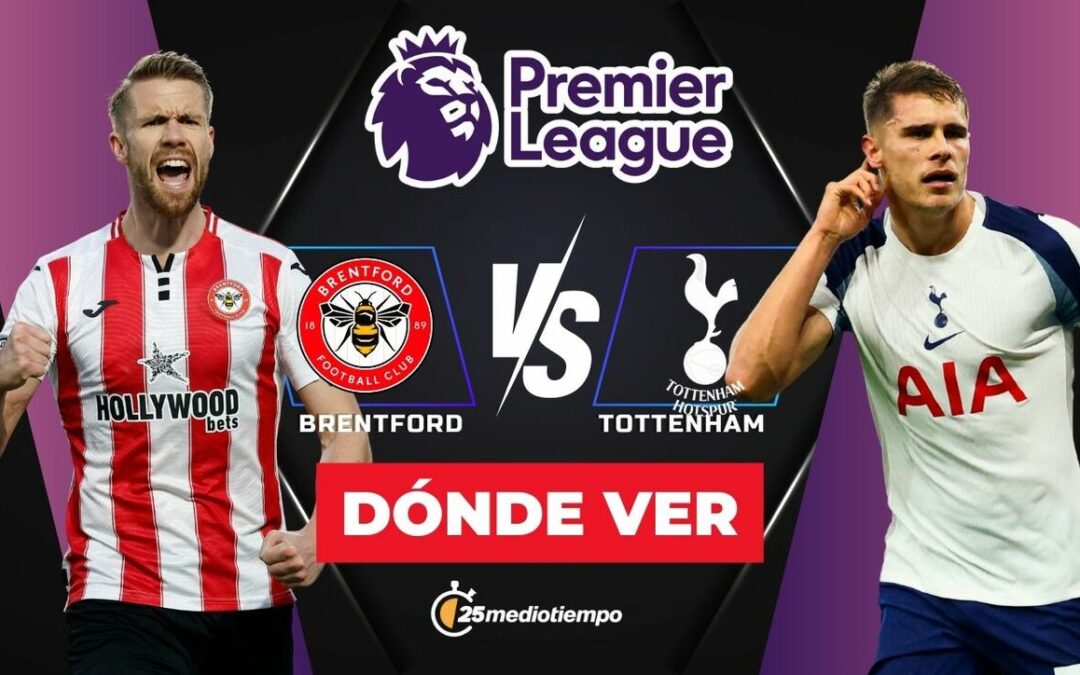 Brentford vs Tottenham: Horario y Dónde Ver EN VIVO el Partído de la Premier League 2026