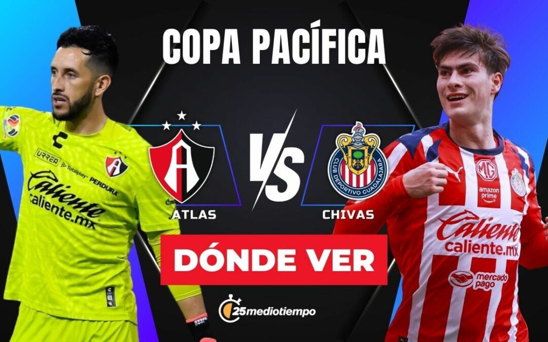 Atlas vs Chivas: Sigue EN VIVO el Clásico Tapatío de la Copa Pacífica 2026 HOY