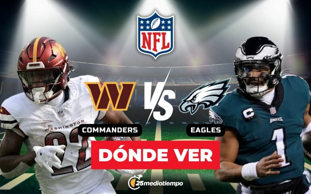 Partido NFL 2026: ¿A qué hora y dónde ver en vivo Commanders vs. Eagles en Semana 18?