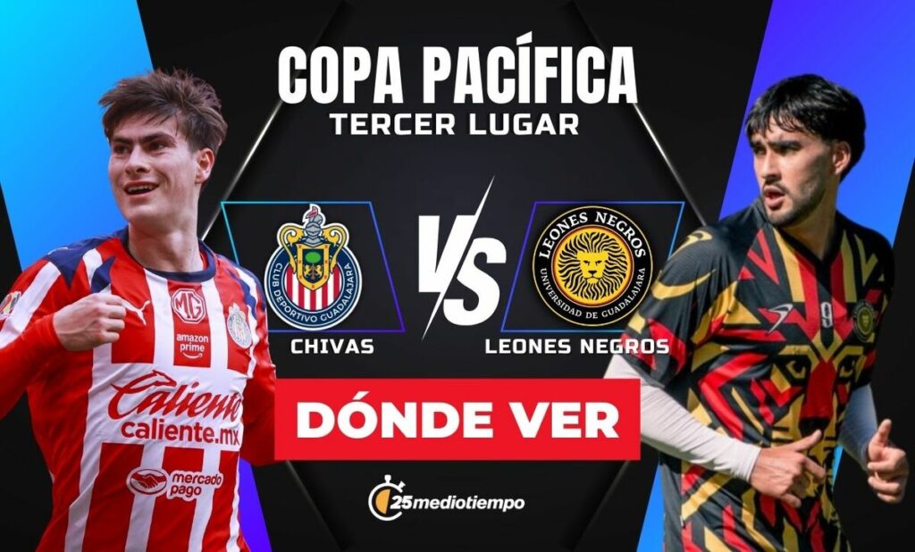 Chivas vs. Leones Negros EN VIVO: Horarios y Dónde Ver el Partido por el Tercer Lugar de la Copa Pacífica 2026