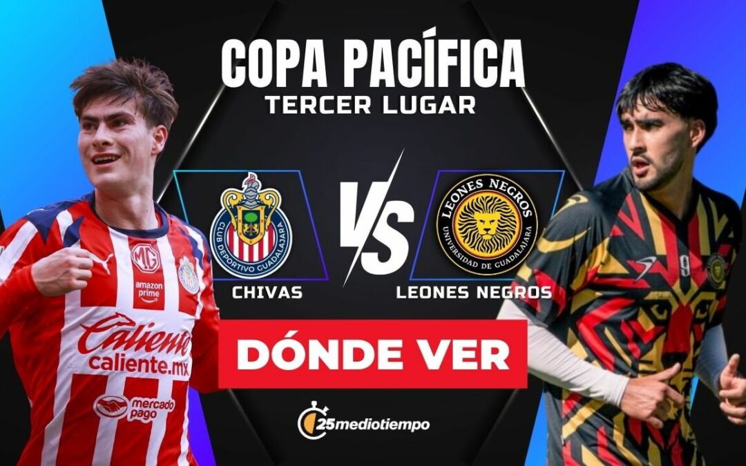 Chivas vs. Leones Negros EN VIVO: Horarios y Dónde Ver el Partido por el Tercer Lugar de la Copa Pacífica 2026