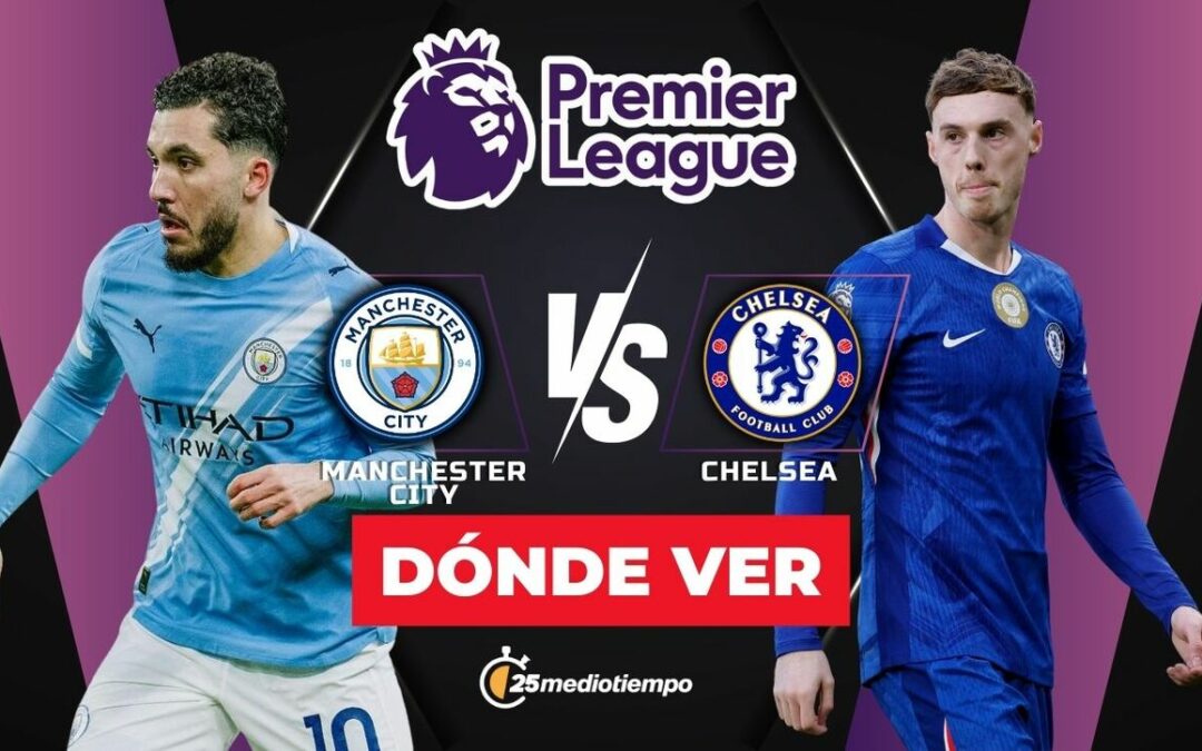 Manchester City vs Chelsea: Sigue el Partido HOY ONLINE de la Premier League 2026