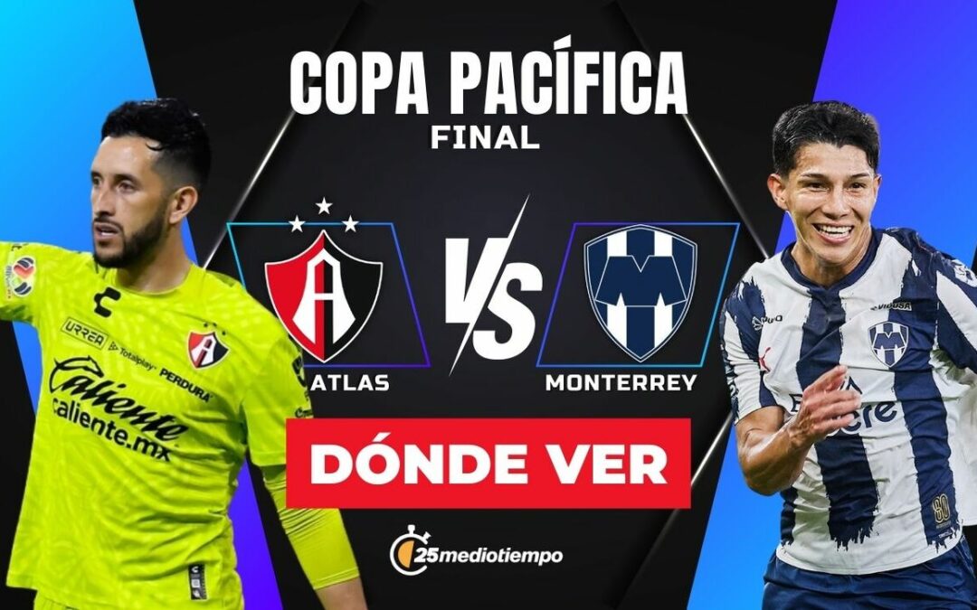 Copa Pacífica 2026: Cómo ver EN VIVO la Final entre Atlas y Monterrey