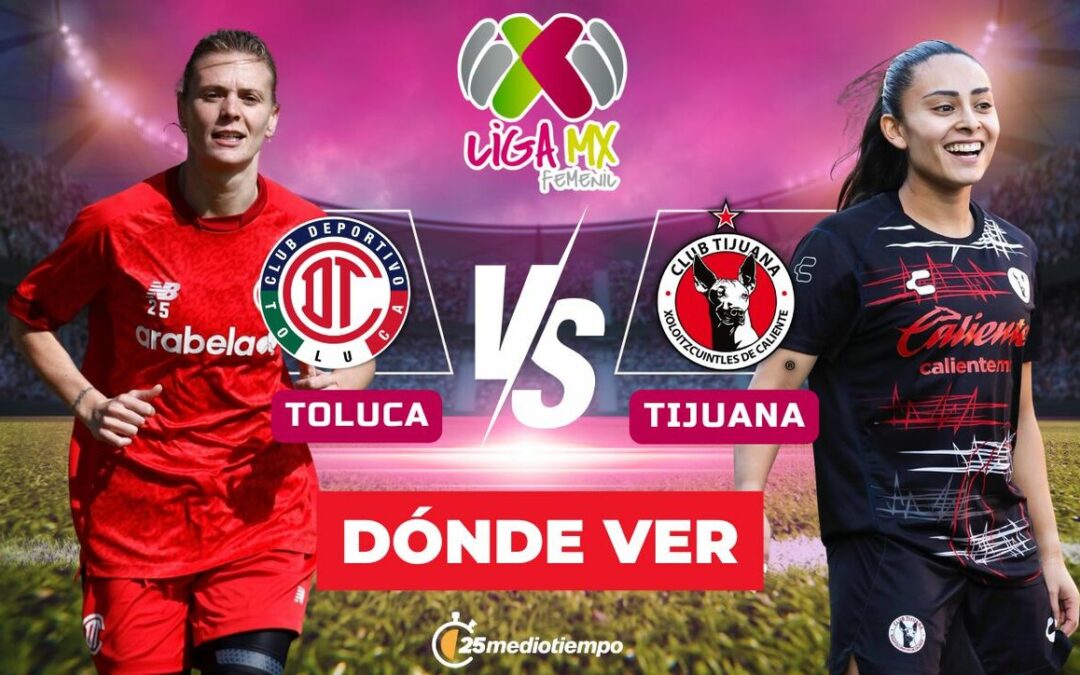 Toluca vs Tijuana: Sigue EN VIVO el emocionante partido de la Liga MX Femenil 2026